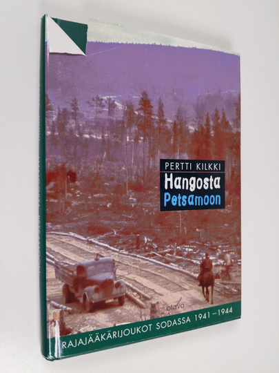 Pertti Kilkki : Hangosta Petsamoon : rajajääkärijoukot sodassa 1941-1944