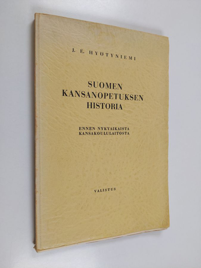 J. E. Hyötyniemi : Suomen kansanopetuksen historia ennen nykyaikaista kansakoululaitosta