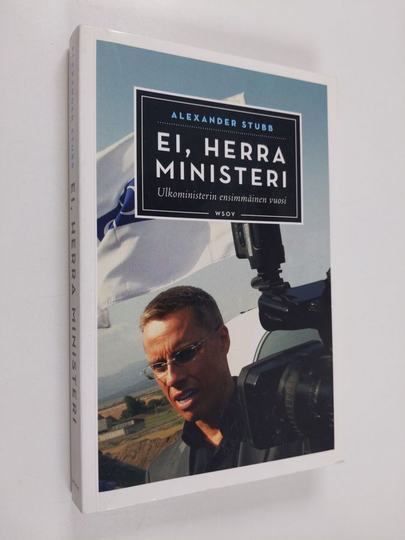 Alexander Stubb : Ei, herra ministeri : ulkoministerin ensimmäinen vuosi