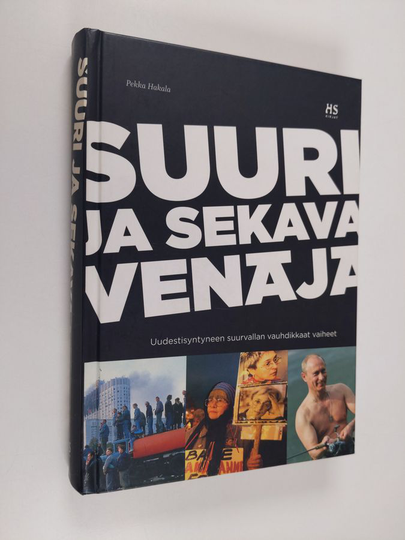 Pekka Hakala : Suuri ja sekava Venäjä : uudestisyntyneen suurvallan vauhdikkaat vaiheet