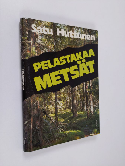 Satu Huttunen : Pelastakaa metsät