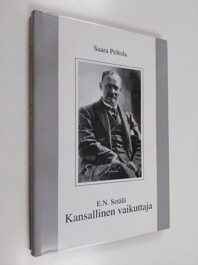 Saara Peltola : E. N. Setälä, kansallinen vaikuttaja : pienoiselämäkerta