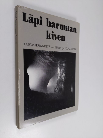 Pekka Laaksonen (toim.) : Läpi harmaan kiven : kaivosperinnettä - kuvia ja kuvauksia