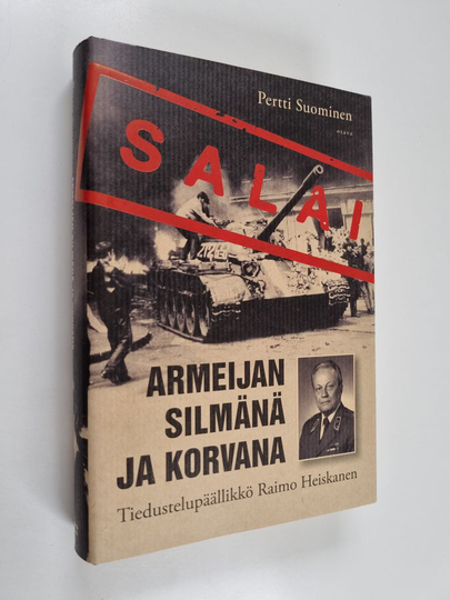 Pertti Suominen : Armeijan silmänä ja korvana : tiedustelupäällikkö Raimo Heiskanen