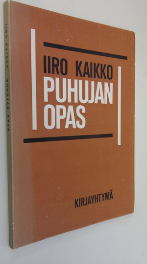 Iiro Kaikko : Puhujan opas : puhetaitoa ja kokoustekniikkaa