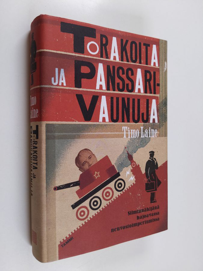 Timo Laine : Torakoita ja panssarivaunuja : silminnäkijänä hajoavassa neuvostoimperiumissa