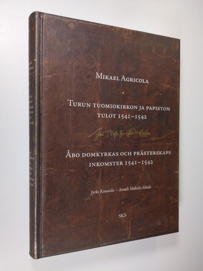 Mikael Agricola : Turun tuomiokirkon ja papiston tulot 1541-1542 = Åbo domkyrkas och prästerskaps inkomster 1541-1542