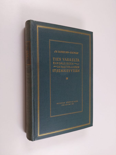 J. R. Danielson-Kalmari : Tien varrelta kansalliseen ja valtiolliseen itsenäisyyteen 4 : idän ja lännen taistelua Karjalassa