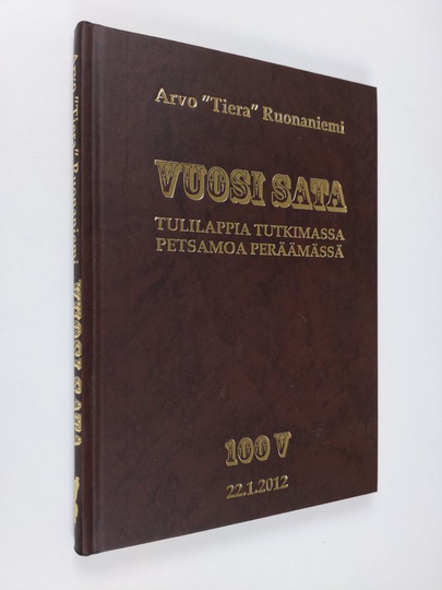Arvo Ruonaniemi : Vuosi sata : tulilappia tutkimassa, Petsamoa peräämässä : 100 vuotta 22.1.2012