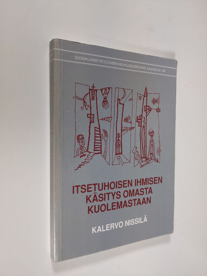 Kalervo Nissilä : Itsetuhoisen ihmisen käsitys omasta kuolemastaan : haastattelututkimus itsemurhayrityksen tehneiden henkilöiden toiminnan ...