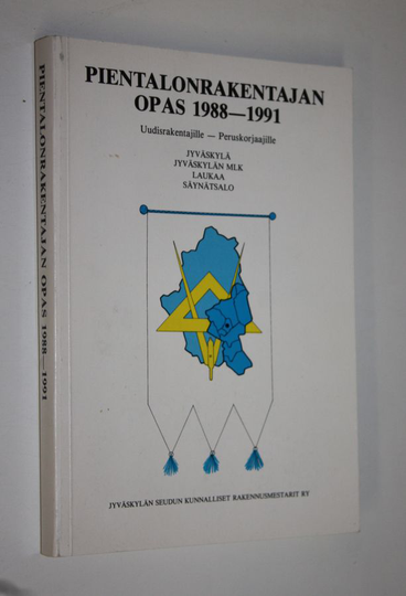 Pientalonrakentajan opas 1988-1991 : Jyväskylä, Jyväskylän mlk, Laukaa, Säynätsalo : uudisrakentajille, peruskorjaajille
