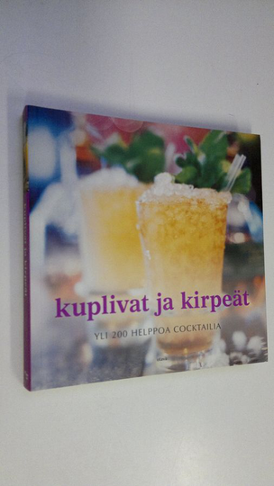 Leena Taavitsainen-Petäjä (suom.) : Kuplivat ja kirpeät : yli 200 helppoa cocktailia
