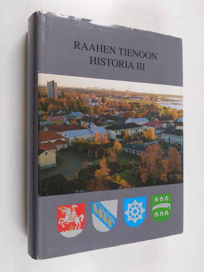 Raahen tienoon historia 3 : Raahen kaupunki, Pattijoen (Salon emäseurakunnan), Saloisten ja Vihannin kunnat sekä seurakunnat 1870-luvulta vuoteen ...