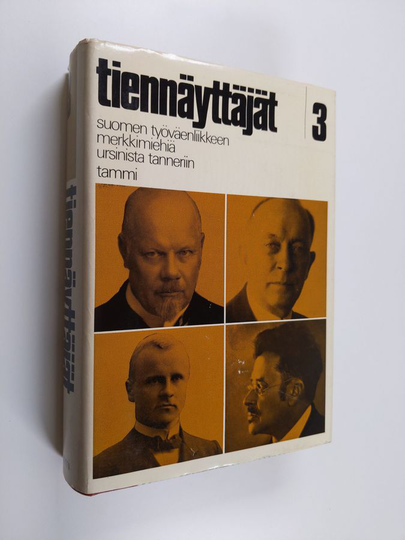 Tiennäyttäjät 3 : Suomen työväenliikkeen merkkimiehiä Ursinista Tanneriin
