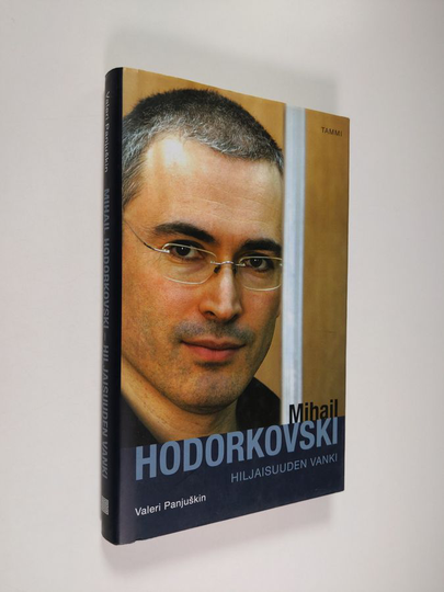 Valeri Panjuskin : Mihail Hodorkovski : hiljaisuuden vanki : tarina siitä, miten ihminen Venäjällä muuttuu vapaaksi ja mitä siitä seuraa hänelle