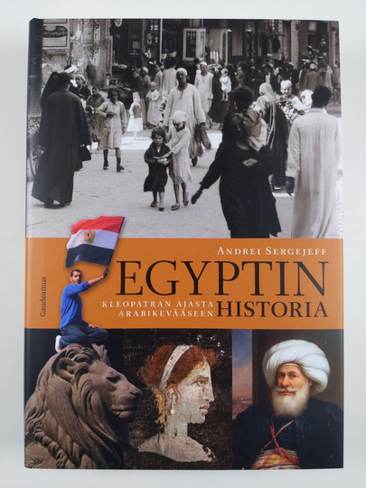Andrei Sergejeff : Egyptin historia : Kleopatran ajasta arabikevääseen