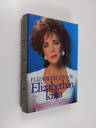 Elizabeth Taylor : Elizabethin kirja : lihomisesta, laihtumisesta, minäkuvasta ja itsetunnosta