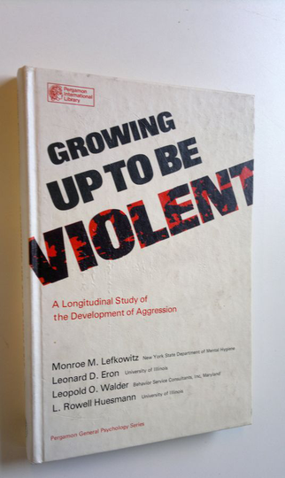 Monroe M. Lefkowitz : Growing up to be violent : a longitudinal study of the development of aggression