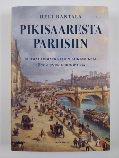 Heli Rantala : Pikisaaresta Pariisiin - suomalaismatkaajien kokemuksia 1800-luvun Euroopassa