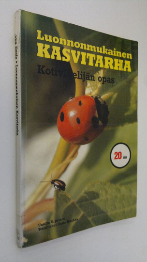 Ensio Huuhka (toim.) : Luonnonmukainen kasvitarha : kotiviljelyn opas