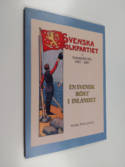 Mark Wallenius : En svensk röst i inlandet : Svenska folkpartiet i Tammerfors 1907-2007