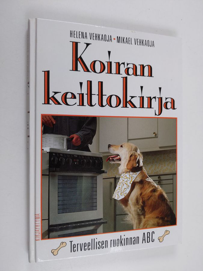 Helena Vehkaoja : Koiran keittokirja : terveellisen ruokinnan ABC