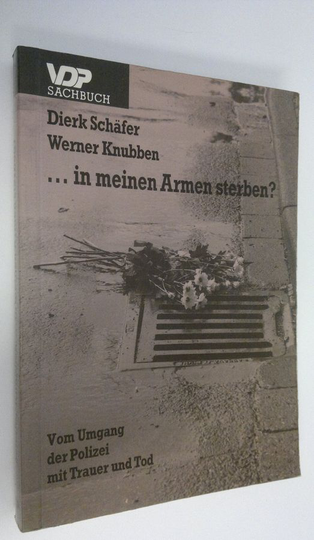 Dierk Schäfre : In meinen Armen sterben? : Vom Umgang der Polizei mit Trauer und Tod