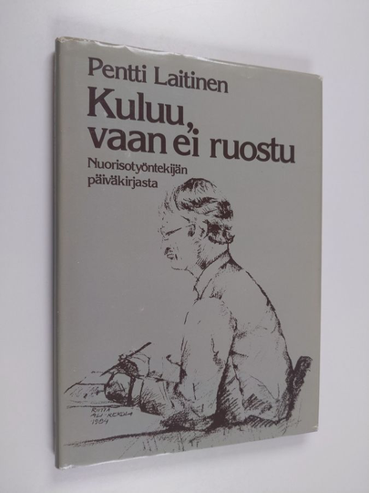 Pentti Laitinen : Kuluu, vaan ei ruostu : nuorisotyöntekijän päiväkirjasta
