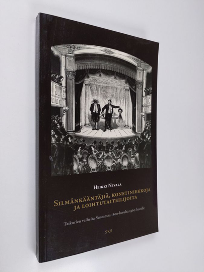 Heikki Nevala : Silmänkääntäjiä, konstiniekkoja ja loihtutaiteilijoita : taikurien vaiheita Suomessa 1800-luvulta 1960-luvulle