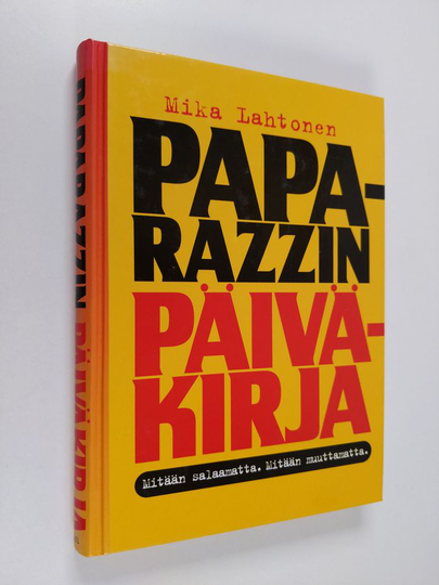Mika Lahtonen : Paparazzin päiväkirja : mitään salaamatta, mitään muuttamatta