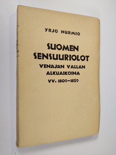 Yrjö Nurmio : Suomen sensuuriolot Venäjän vallan alkuaikoina vv. 1809 - 1829